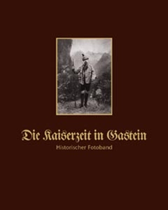 Die Kaiserzeit in Gastein - Franz Hochwarter