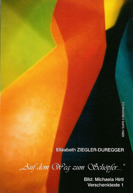 Auf dem Weg zum Schöpfer... - Elisabeth Ziegler-Duregger
