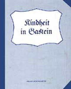 Kindheit in Gastein - Franz Hochwarter