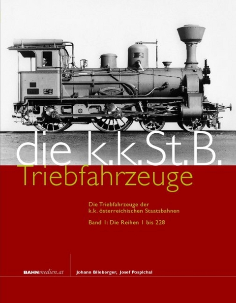 Die Triebfahrzeuge der k.k. &ouml;sterreichischen Staatsbahnen - Johann Blieberger, Josef Pospichal