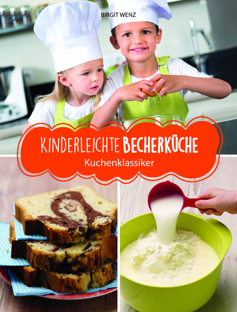 Kinderleichte Becherk&uuml;che - Kuchenklassiker - Birgit Wenz