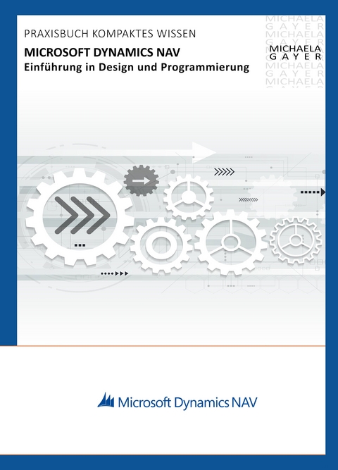 Microsoft Dynamics NAV 2017 &ndash; Einf&uuml;hrung in Design und Programmierung - Michaela Gayer