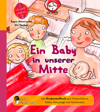 Ein Baby in unserer Mitte - Das Kindersachbuch zum Thema Geburt, Stillen, Babypflege und Familienbett