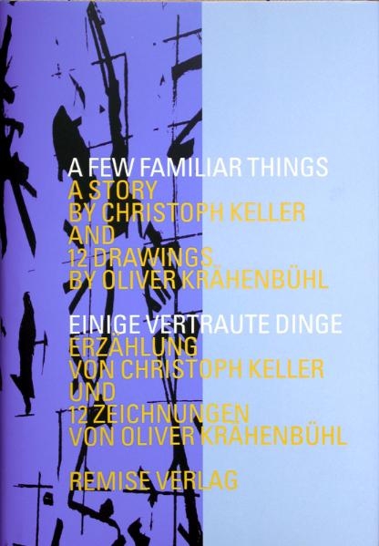 A Few Familiar Things / Einige vertraute Dinge - Christoph Keller