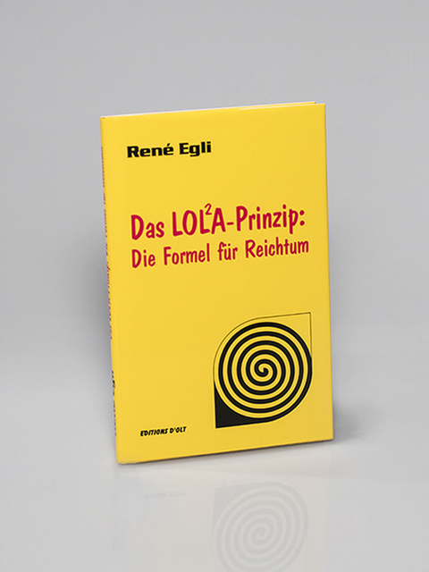 Das Lola-Prinzip: Die Formel für Reichtum - René Egli