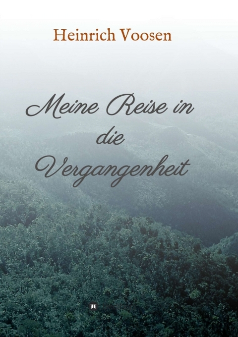 Meine Reise in die Vergangenheit - Heinrich Voosen