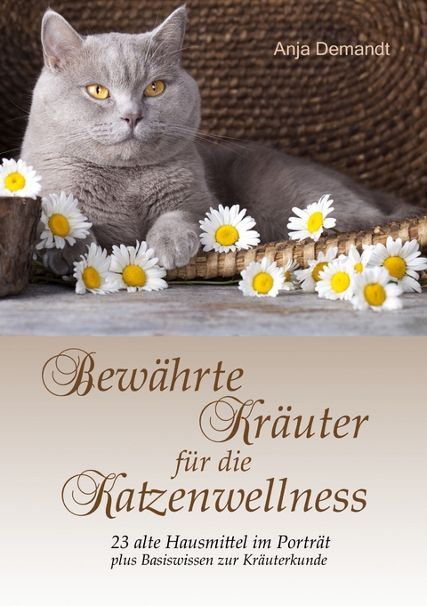 Bew&auml;hrte Kr&auml;uter f&uuml;r die Katzenwellness - Anja Demandt