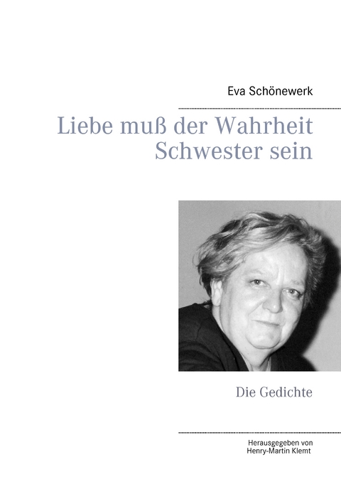 Liebe mu&szlig; der Wahrheit Schwester sein - Eva Sch&ouml;newerk