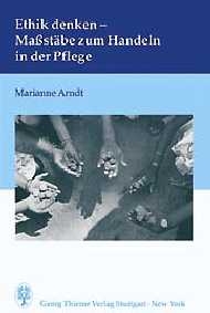 Ethik denken - Massst&auml;be zum Handeln in der Pflege - Marianne Arndt