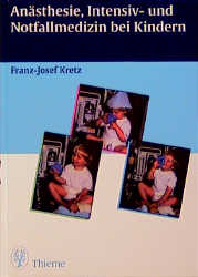 An&auml;sthesie, Notfall- und Intensivmedizin bei Kindern - Franz J Kretz, R Cartarius