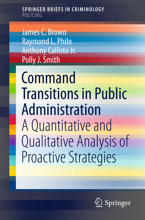 Command Transitions in Public Administration - James C. Brown, Raymond L. Philo, Anthony Callisto Jr., Polly J. Smith