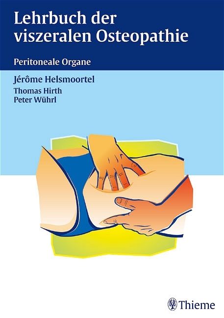 Lehrbuch der viszeralen Osteopathie. Peritoneale Organe - Jérôme Helsmoortel, Thomas Hirth, Peter Wührl