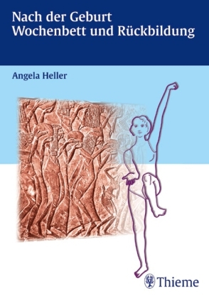 Nach der Geburt - Wochenbett und Rückbildung - Angela Heller