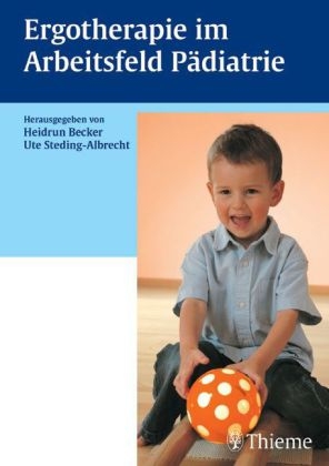 Ergotherapie im Arbeitsfeld P&auml;diatrie - Heidrun Becker, Ute Steding-Albrecht