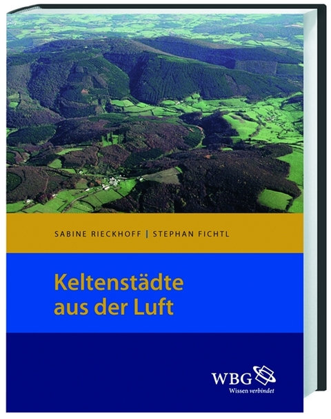 Die Keltenst&auml;dte aus der Luft - Stephan Fichtl, Sabine Rieckhoff