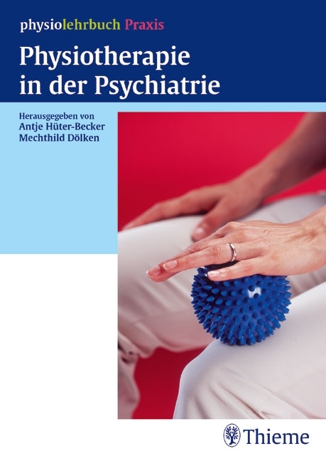 Physiotherapie in der Psychiatrie - Antje Hüter-Becker, Mechthild Dölken
