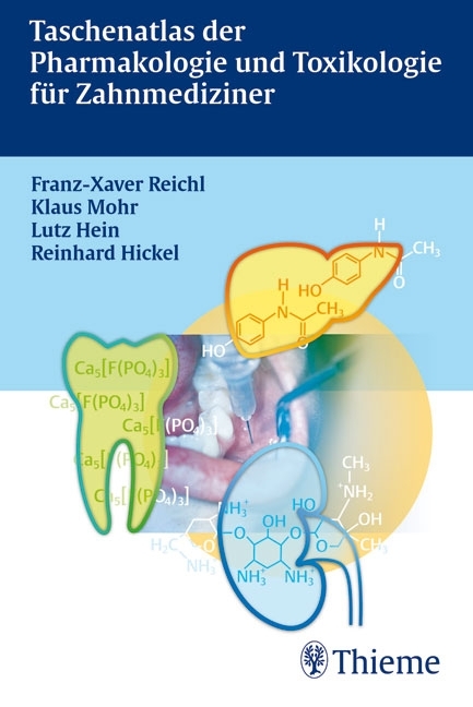 Taschenatlas der Pharmakologie und Toxikologie f&uuml;r Zahnmediziner - Franz-Xaver Reichl, Klaus Mohr, Lutz Hein, Reinhard Hickel