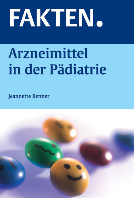 Fakten. Arzneimittel in der P&auml;diatrie - Jeannette Renner