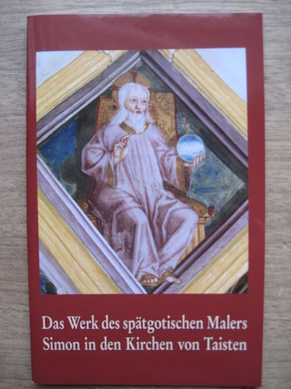 Das Werk des spätgotischen Malers Simon in den Kirchen von Taisten