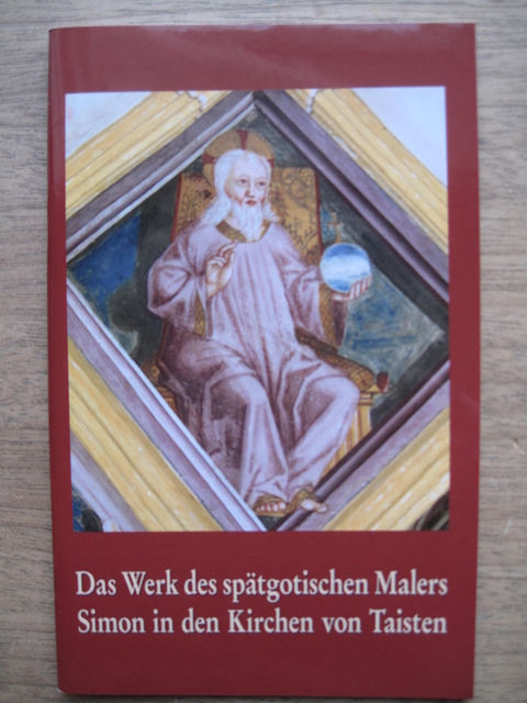 Das Werk des sp&auml;tgotischen Malers Simon in den Kirchen von Taisten - Eduard Scheiber