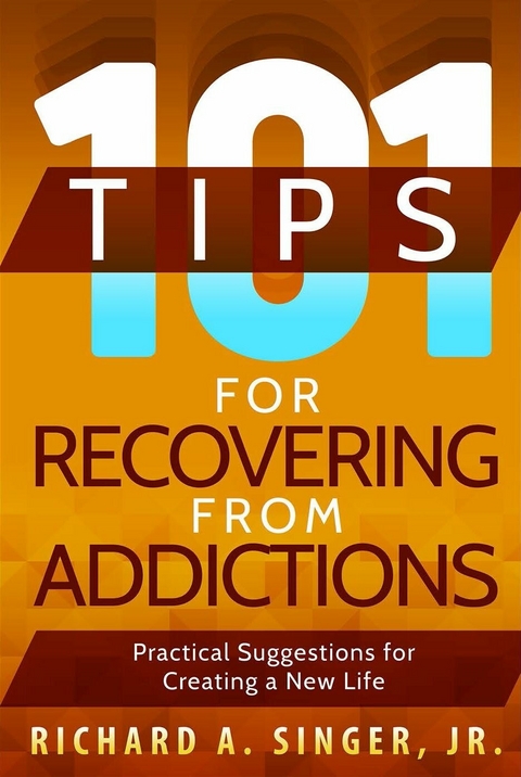 101 Tips for Recovering from Addictions -  Jr. Richard A. Singer