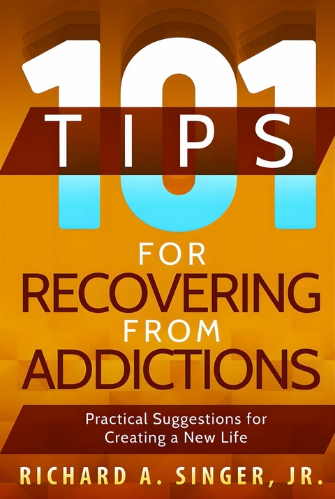 101 Tips for Recovering from Addictions - Jr. Singer