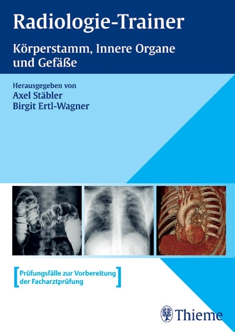 Radiologie-Trainer (in 3 Bänden) / Radiologie-Trainer Körperstamm, Innere Organe und Gefäße - Axel Stäbler, Birgit Ertl-Wagner