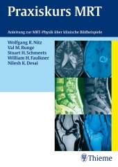 Praxiskurs MRT - Wolfgang R Nitz, Val M Runge, Stuart H Smeets, William H Faulkner, Nilesh K Desai