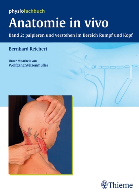 Anatomie in vivo Band 2: palpieren und verstehen im Bereich Rumpf und Kopf - Bernhard Reichert, Wolfgang Stelzenmüller
