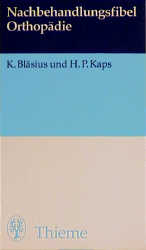 Nachbehandlungsfibel Orthop&auml;die - Klaus Bl&auml;sius, Hans P Kaps