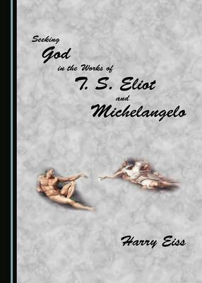 Seeking God in the Works of T. S. Eliot and Michelangelo
