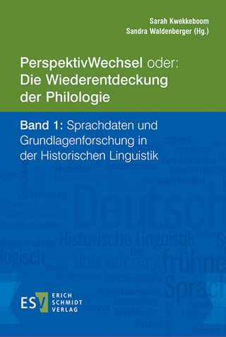 PerspektivWechsel oder: Die Wiederentdeckung der Philologie - - Band 1: Sprachdaten und Grundlagenforschung in der Historischen Linguistik