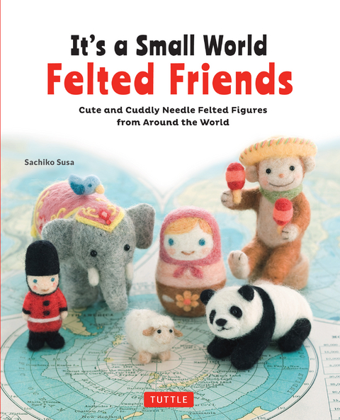 It's a Small World Felted Friends - Sachiko Susa