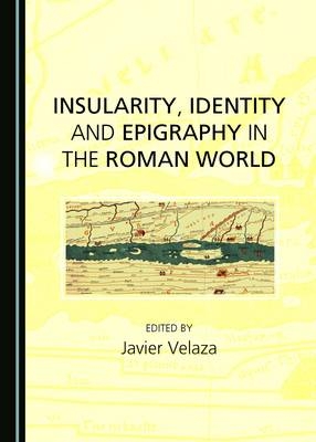 Insularity, Identity and Epigraphy in the Roman World