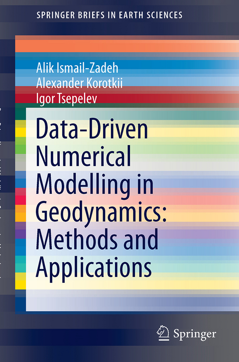 Data-Driven Numerical Modelling in Geodynamics: Methods and Applications - Alik Ismail-Zadeh, Alexander Korotkii, Igor Tsepelev