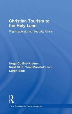 Christian Tourism to the Holy Land -  Noga Collins-Kreiner,  Nurit Kliot,  Yoel Mansfeld,  Keren Sagi
