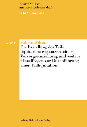 Die Erstellung des Teilliquidationsreglements einer Vorsorgeeinrichtung und weitere Einzelfragen zur Durchf&uuml;hrung einer Teilliquidation - Sabina Wilson