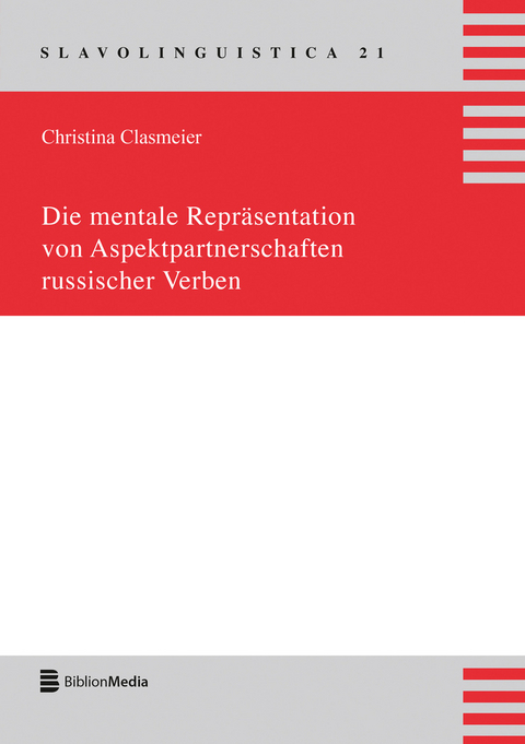 Die mentale Repraesentation von Aspektpartnerschaften russischer Verben - Christina Clasmeier