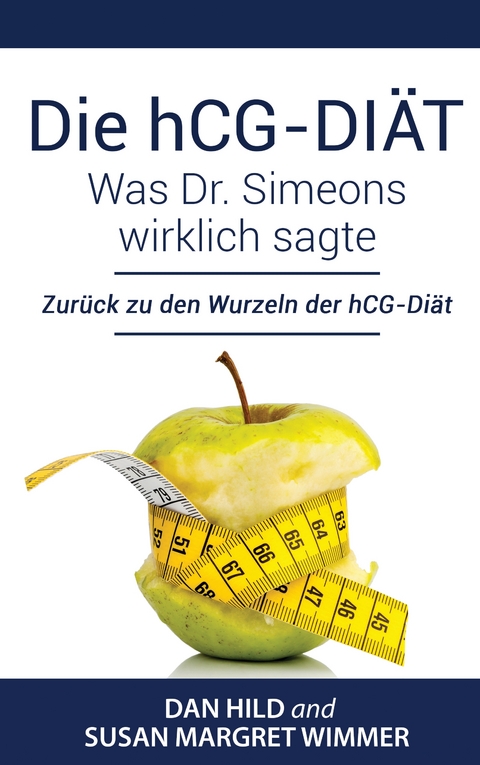 Die hCG-Di&auml;t: Was Dr. Simeons wirklich sagte - Dan Hild, Susan Margret Wimmer