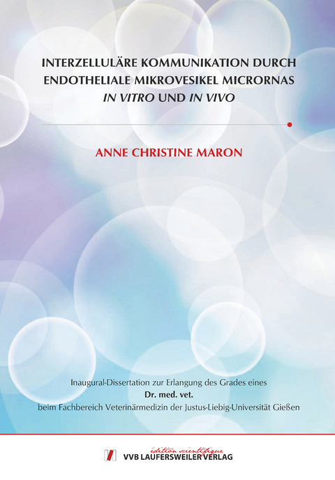 INTERZELLUL&Auml;RE KOMMUNIKATION DURCH ENDOTHELIALE MIKROVESIKEL MICRORNAS IN VITRO UND IN VIVO - Anne Christine Maron