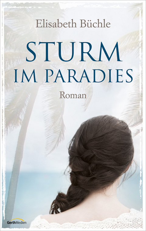 Sturm im Paradies - Elisabeth B&uuml;chle
