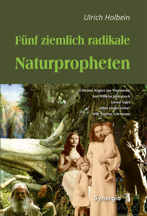 F&uuml;nf ziemlich radikale Naturpropheten - Ulrich Holbein