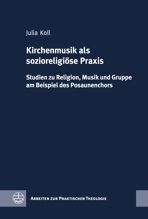 Kirchenmusik als sozioreligi&ouml;se Praxis - Julia Koll