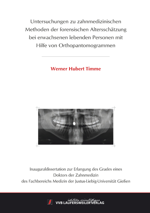 Untersuchungen zu zahnmedizinischen Methoden der forensischen Alterssch&auml;tzung bei erwachsenen lebenden Personen mit Hilfe von Orthopantomogrammen - Werner Timme