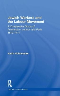 Jewish Workers and the Labour Movement -  Karin Hofmeester