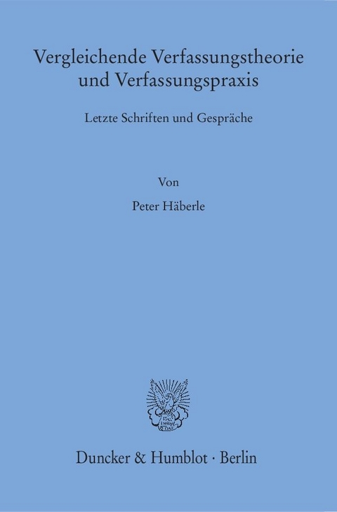 Vergleichende Verfassungstheorie und Verfassungspraxis. - Peter Häberle