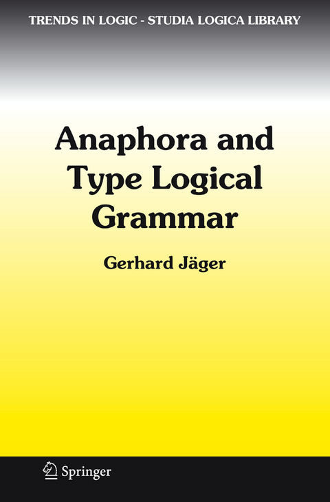 Anaphora and Type Logical Grammar - Gerhard J&auml;ger