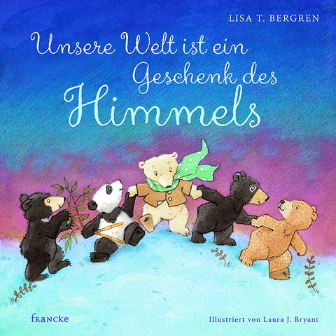 Unsere Welt ist ein Geschenk des Himmels - Lisa T. Bergren
