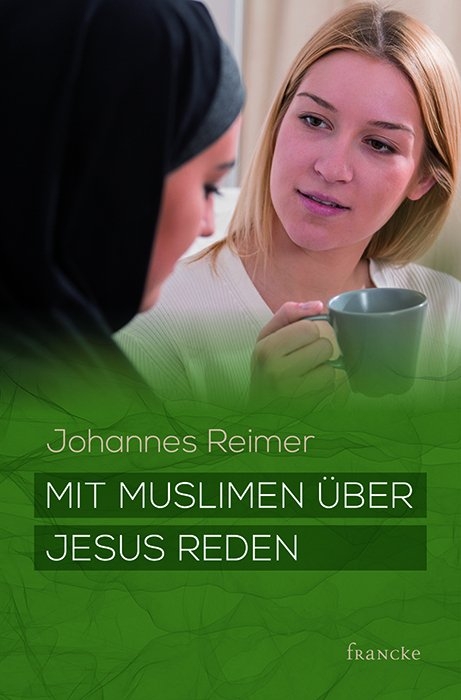 Mit Muslimen &uuml;ber Jesus reden - Johannes Reimer