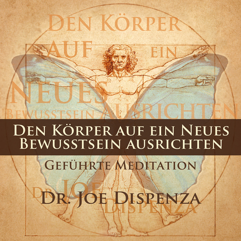 Den Körper auf ein neues Bewusstsein ausrichten - Dr. Joe Dispenza